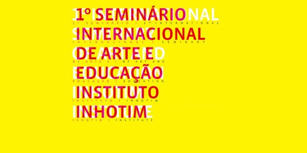 1° Seminário Internacional de Arte e Educação - Instituto Inhotim - agosto 2012