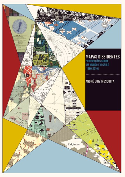  Mapas Dissidentes: Proposições Sobre um Mundo em Crise (1960-2010)