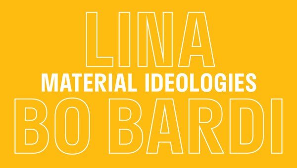  Lina Bo Bardi: Material Ideologies Conference : Princeton University School of Architecture 