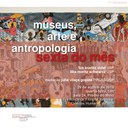 Sexta do Mês de Agosto: Museus, Arte e Antropologia