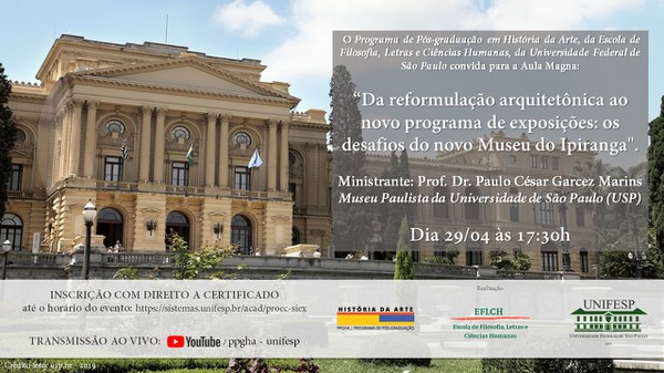 Aula Magna PPGHA EFLCH Unifesp - Da reformulação arquitetônica ao novo programa de exposições: os desafios do novo Museu do Ipiranga