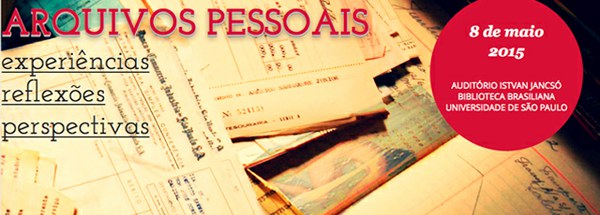 SEMINÁRIO "ARQUIVOS PESSOAIS: EXPERIÊNCIAS, REFLEXÕES, PERSPECTIVAS"