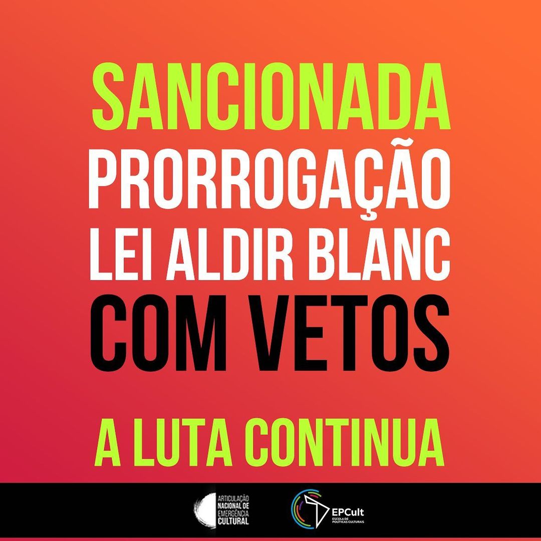 *LEI ALDIR BLANC PRORROGADA COM VETOS - A LUTA CONTINUA!* 