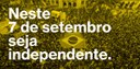 Neste 7 de setembro seja independente