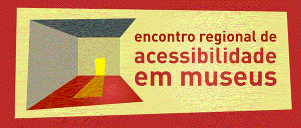 Encontro Regional de Acessibilidade em Museus - 04/11 e 05/11 de 2008, das 9h às 18h.