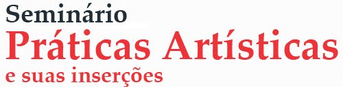 Seminário Práticas Artísticas e suas Inserções - 17 e 18 de novembro