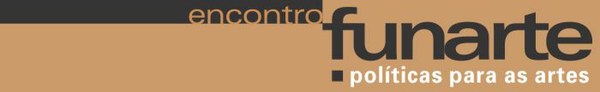 I ENCONTRO FUNARTE DE POLÍTICAS PARA AS ARTES - INSCRIÇÕES PRORROGADAS!!