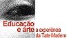Educação e arte - a experiência da Tate Modern